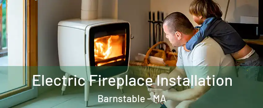  Electric Fireplace Installation Barnstable - MA