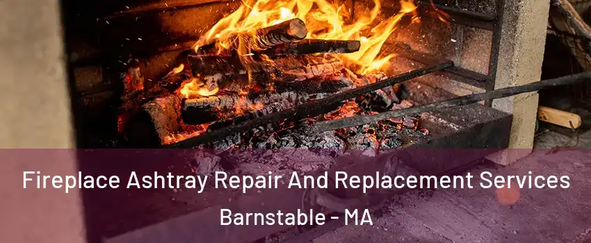  Fireplace Ashtray Repair And Replacement Services Barnstable - MA
