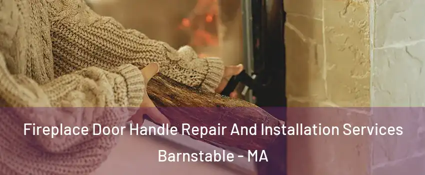  Fireplace Door Handle Repair And Installation Services Barnstable - MA