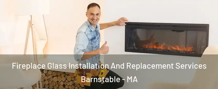  Fireplace Glass Installation And Replacement Services Barnstable - MA