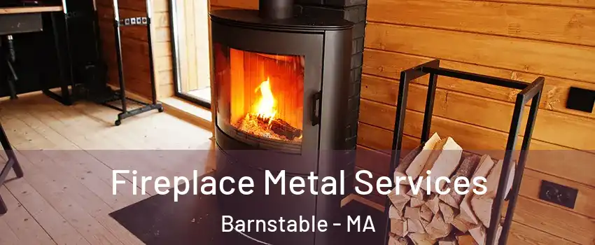 Fireplace Metal Services Barnstable - MA