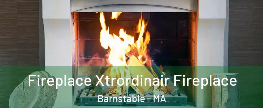  Fireplace Xtrordinair Fireplace Barnstable - MA