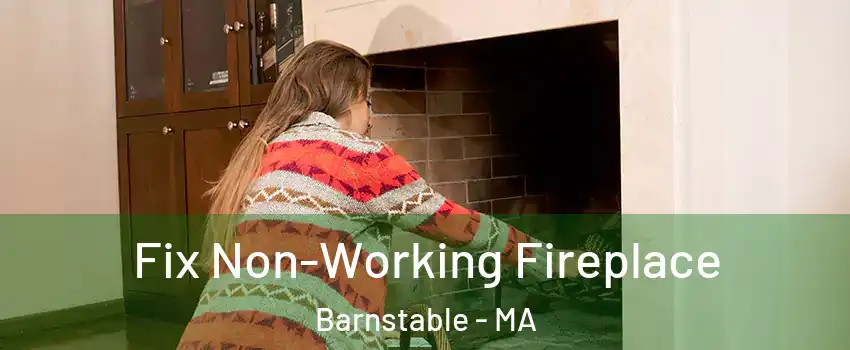  Fix Non-Working Fireplace Barnstable - MA
