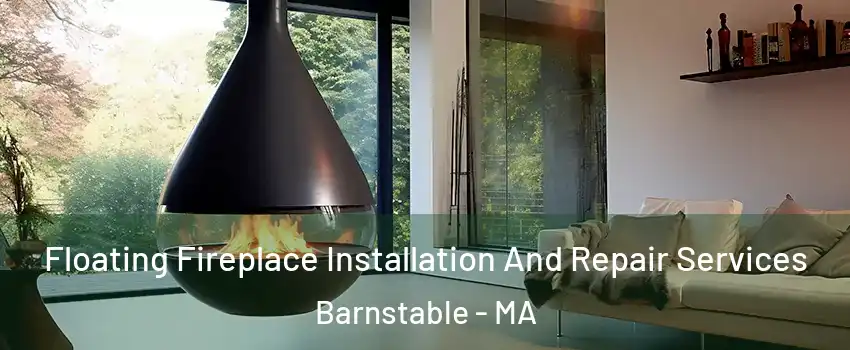 Floating Fireplace Installation And Repair Services Barnstable - MA