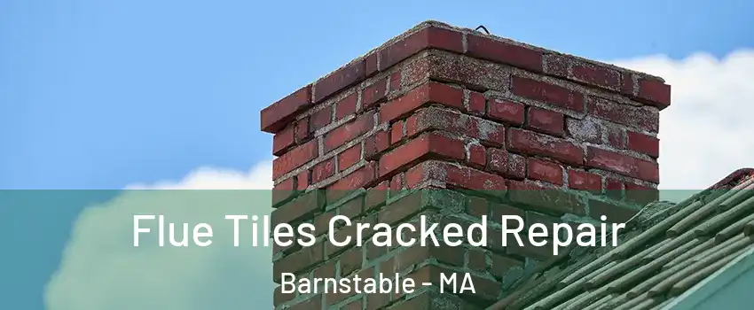  Flue Tiles Cracked Repair Barnstable - MA