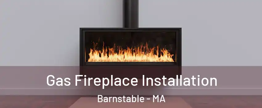  Gas Fireplace Installation Barnstable - MA