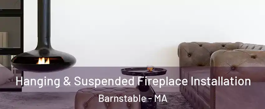 Hanging & Suspended Fireplace Installation Barnstable - MA