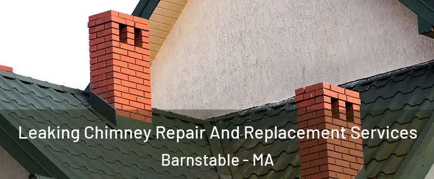  Leaking Chimney Repair And Replacement Services Barnstable - MA