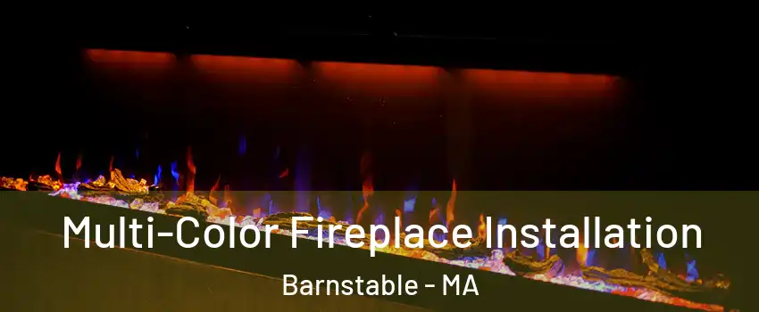  Multi-Color Fireplace Installation Barnstable - MA