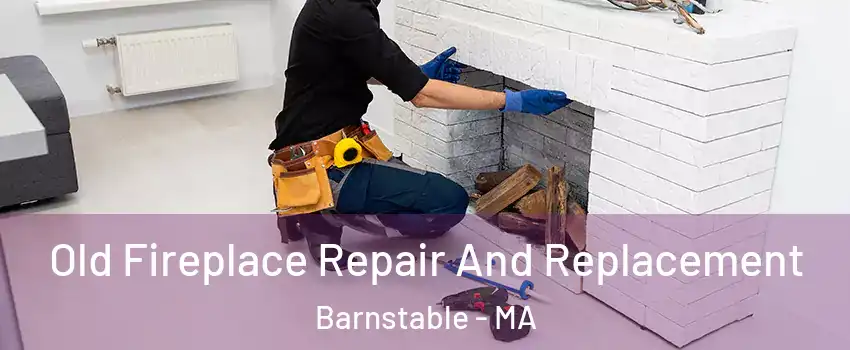 Old Fireplace Repair And Replacement Barnstable - MA