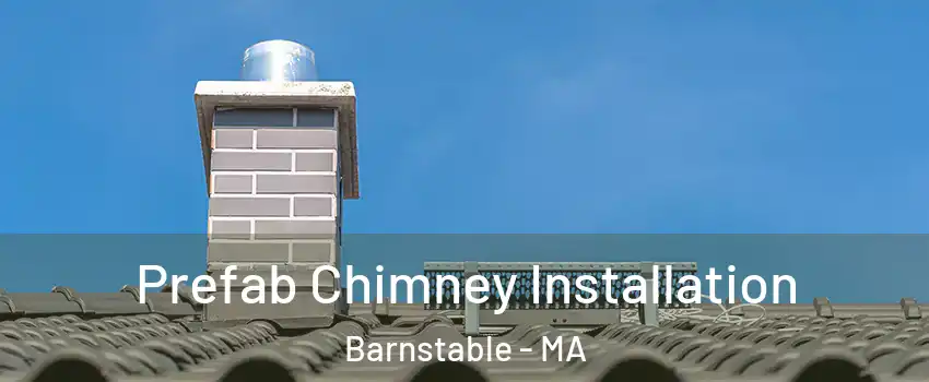 Prefab Chimney Installation Barnstable - MA