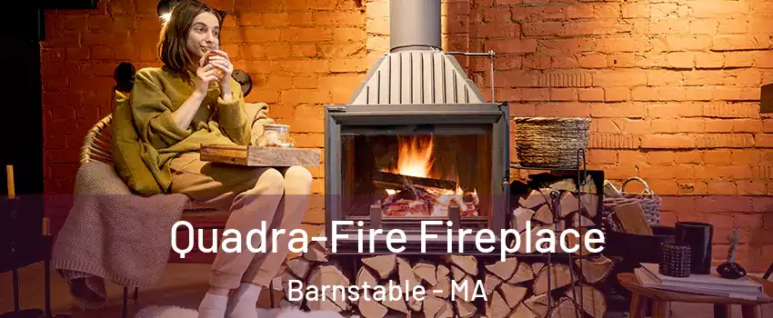  Quadra-Fire Fireplace Barnstable - MA