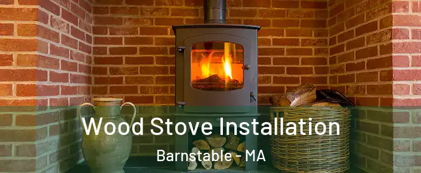  Wood Stove Installation Barnstable - MA